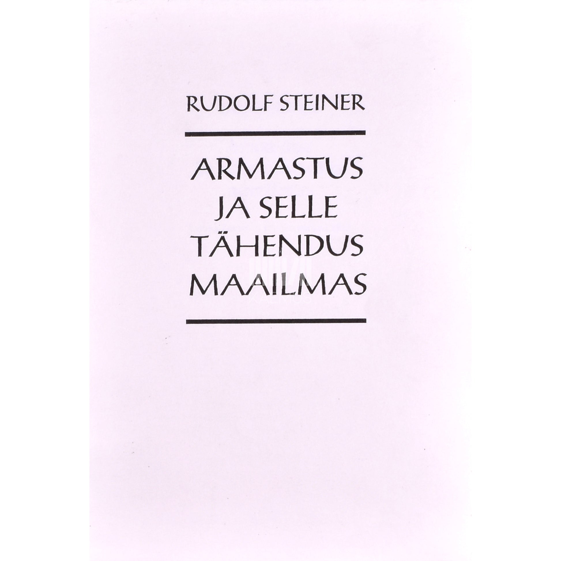 Rudolf Steiner. Armastus ja selle tähendus maailmas
