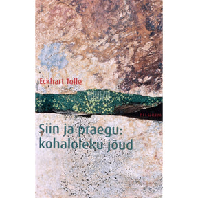 Eckhart Tolle Siin ja praegu. Kohaloleku jõud