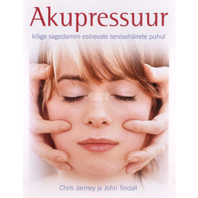 Chris Jarmey, John Tindall Akupressuur kõige sagedamini esinevate tervisehäirete puhul