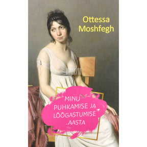 Ottessa Moshfegh Minu puhkamise ja lõõgastumise aasta