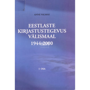 Anne Valmas Eestlaste kirjastustegevus välismaal 1. osa