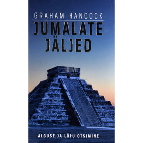 Graham Hancock Jumalate jäljed. Alguse ja lõpu otsimine