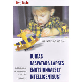 Lawrence E. Shapiro Kuidas kasvatada lapses emotsionaalset intelligentsust