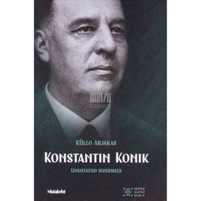 Küllo Arjakas Konstantin Konik. Unustatud suurmees