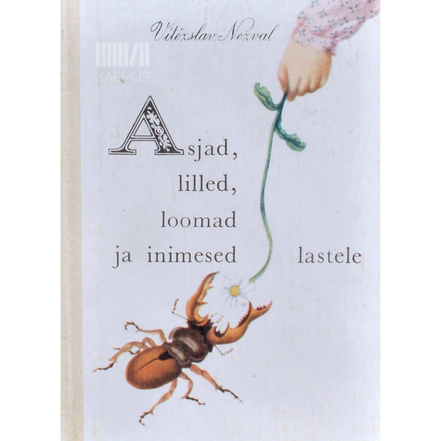Vitezslav Nezval - Asjad, lilled, loomad ja inimesed lastele