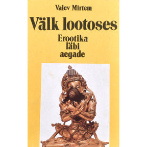 Valev Mirtem Välk lootoses. Erootika läbi aegade