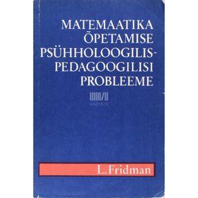 Lev Fridman Matemaatika õpetamise psühholoogilis-pedagoogilisi probleeme