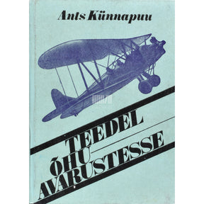 Ants Künnapuu Teedel õhuavarustesse