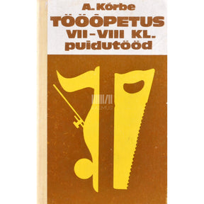 August Kõrbe Tööõpetus VII-VIII klassile. Puidutööd