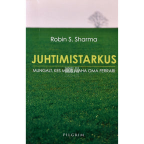 Robin S. Sharma Juhtimistarkus mungalt, kes müüs maha oma Ferrari