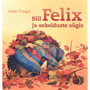 Leelo Tungal Siil Felix ja sekelduste sügis
