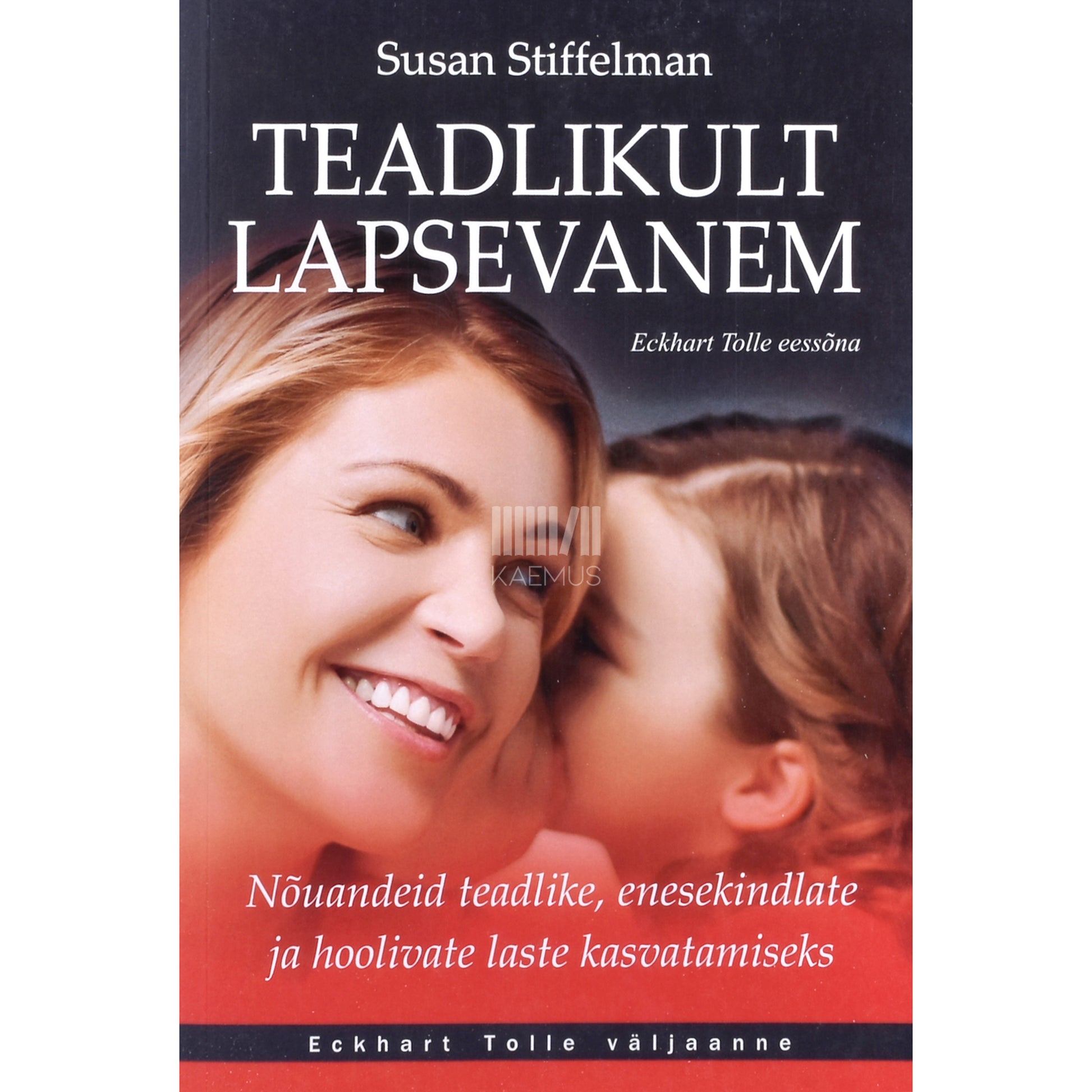 Susan Stiffelman. Teadlikult lapsevanem
