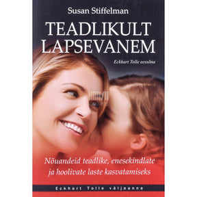 Susan Stiffelman Teadlikult lapsevanem
