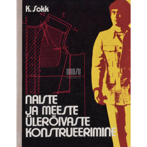 Karl Sokk Naiste ja meeste ülerõivaste konstrueerimine