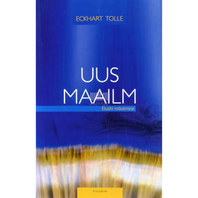 Eckhart Tolle Uus maailm. Elusihi mõistmine