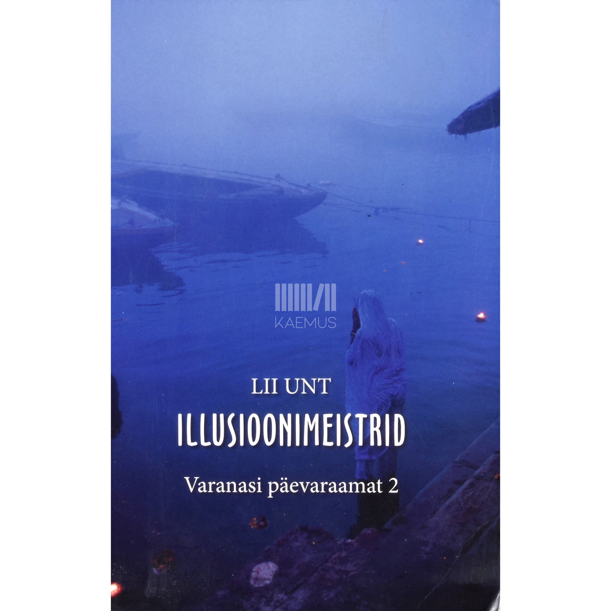 Lii Unt. Illusioonimeistrid. Varanasi päevaraamat 2. osa