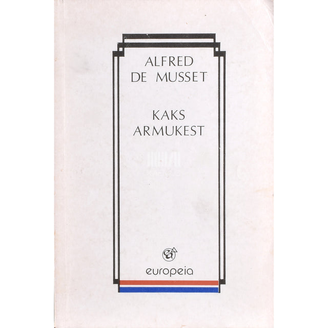 Alfred de Musset. Kaks armukest. Lühiromaanid, näidend