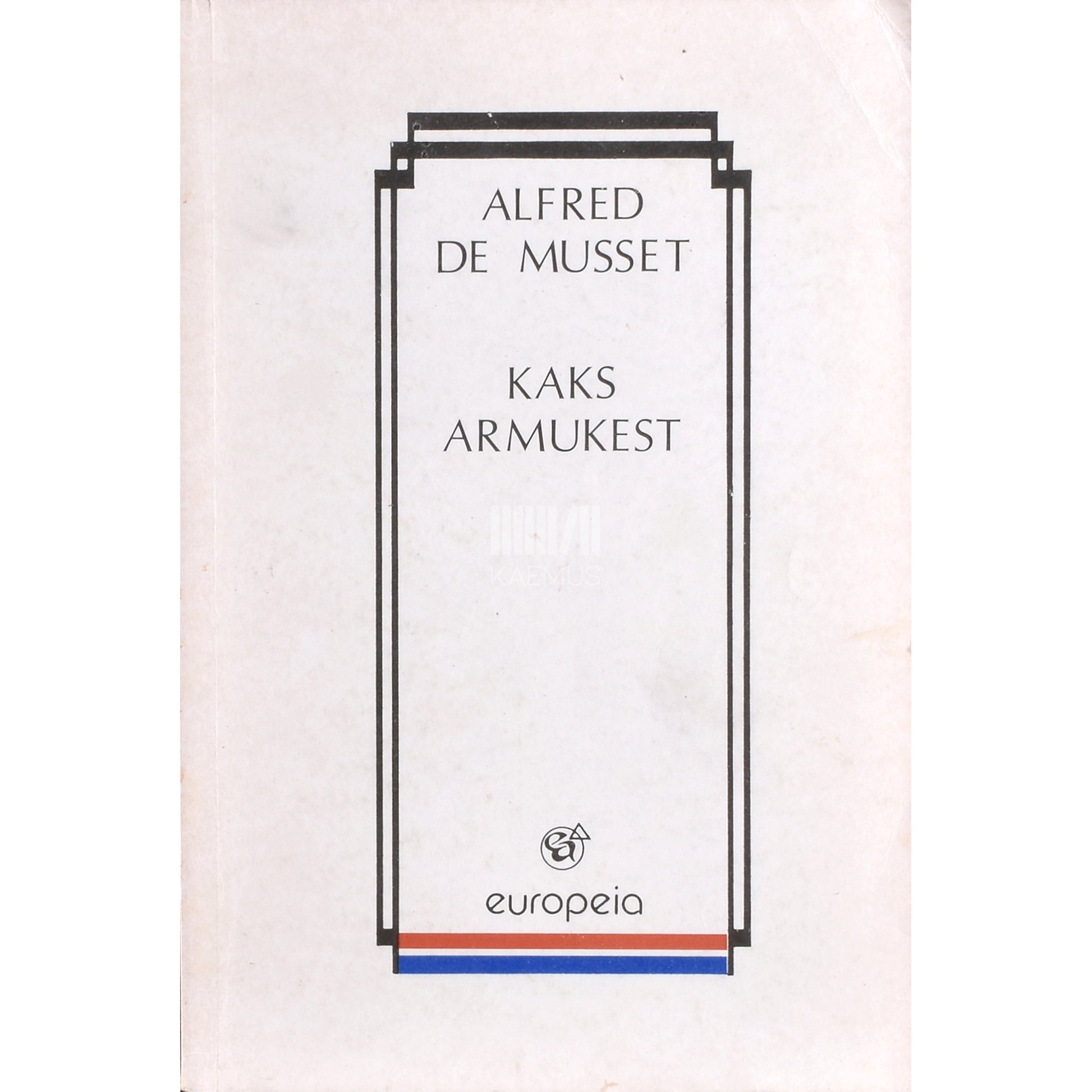 Alfred de Musset. Kaks armukest. Lühiromaanid, näidend