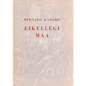 Bernard Kangro Eikellegi maa. Üheksas kogu luuletusi
