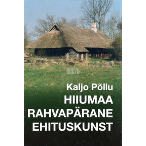Mari Tarand Tõnu Runnel Hiiumaa rahvapärane ehituskunst