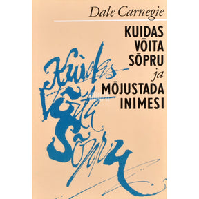 Dale Carnegie Kuidas võita sõpru ja mõjustada inimesi