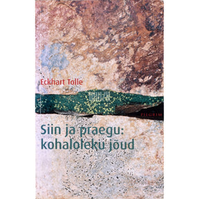 Eckhart Tolle Siin ja praegu. Kohaloleku jõud
