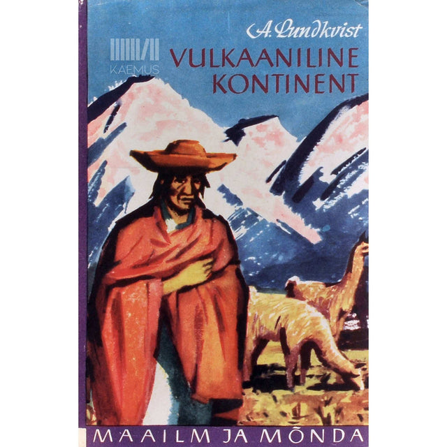 Artur Lundkvist - Vulkaaniline kontinent. Reis Lõuna-Ameerikas