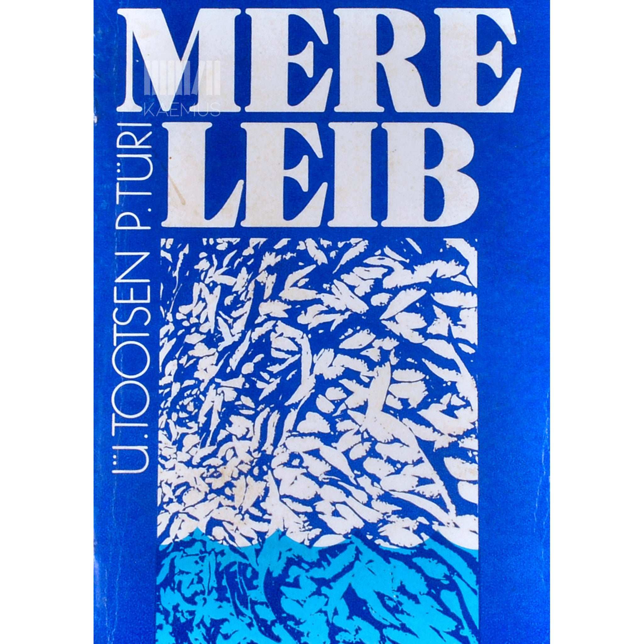 Ülo Tootsen Mere leib. Ülevaade kaluritest ja kalurikolhoosidest