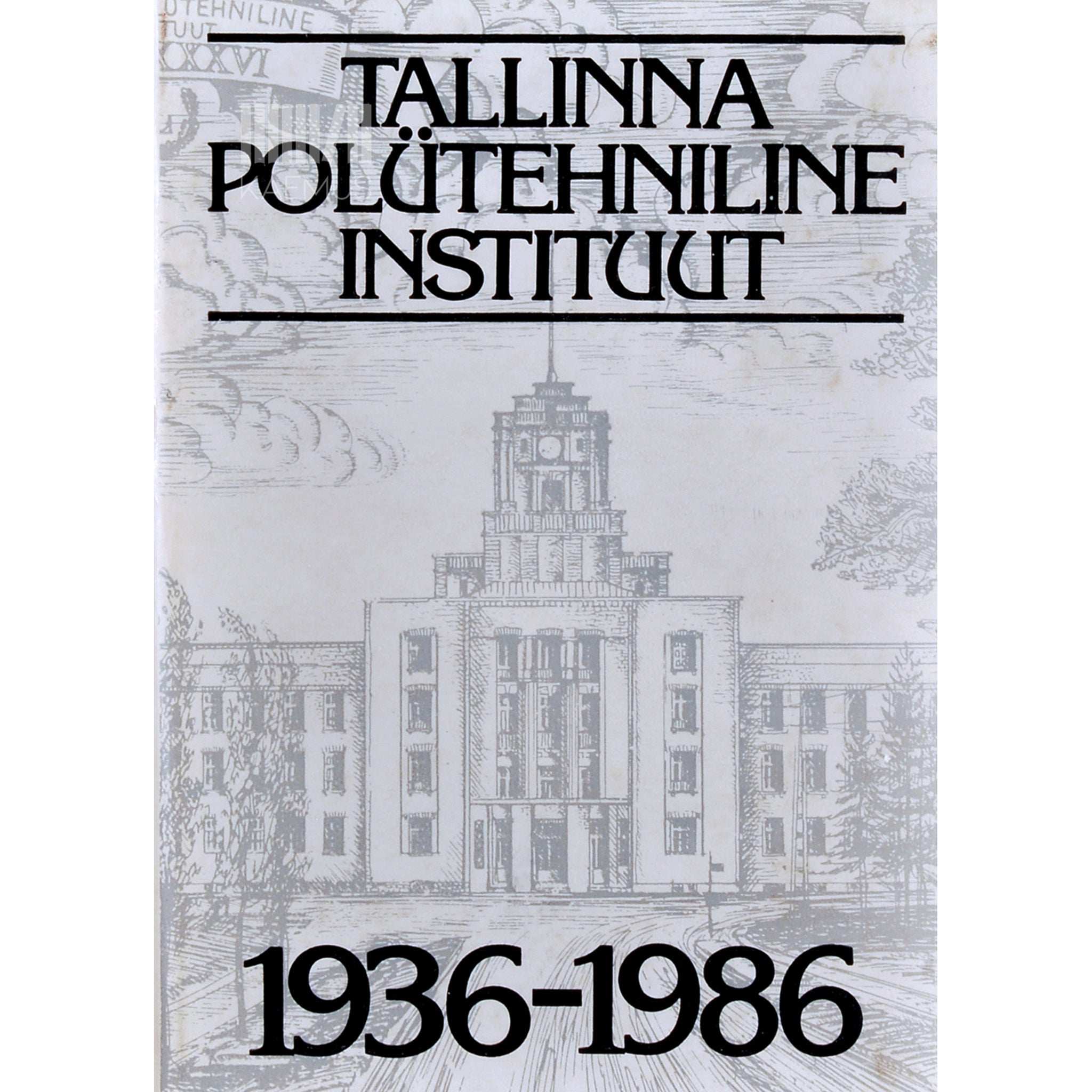 ... Tallinna Polütehniline Instituut 1936 - 1986. Kogumik