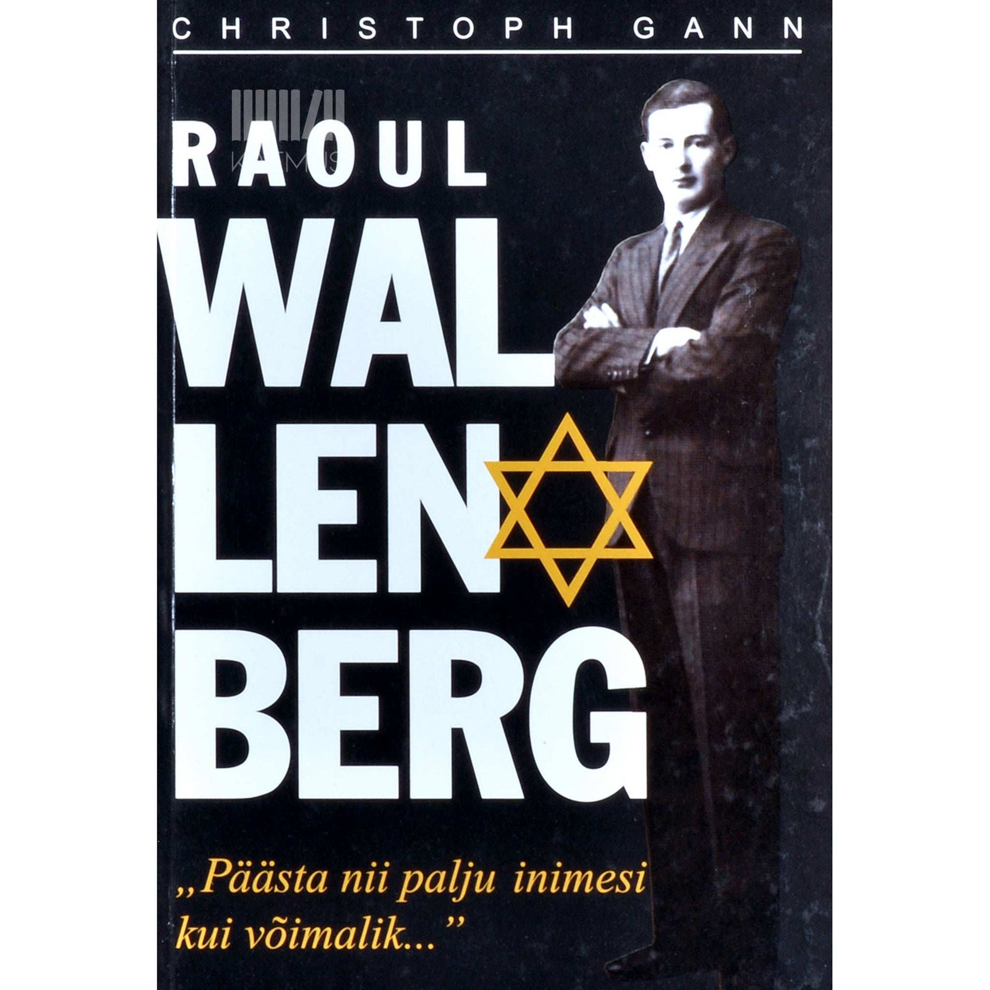 Christoph Gann - Raoul Wallenberg. Päästa nii palju inimesi kui võimalik