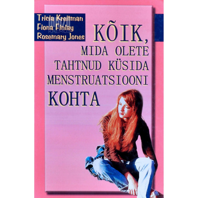 Fiona Finlay, Rosemary Jones, Tricia Kreitman - Kõik, mida olete tahtnud küsida menstruatsiooni kohta