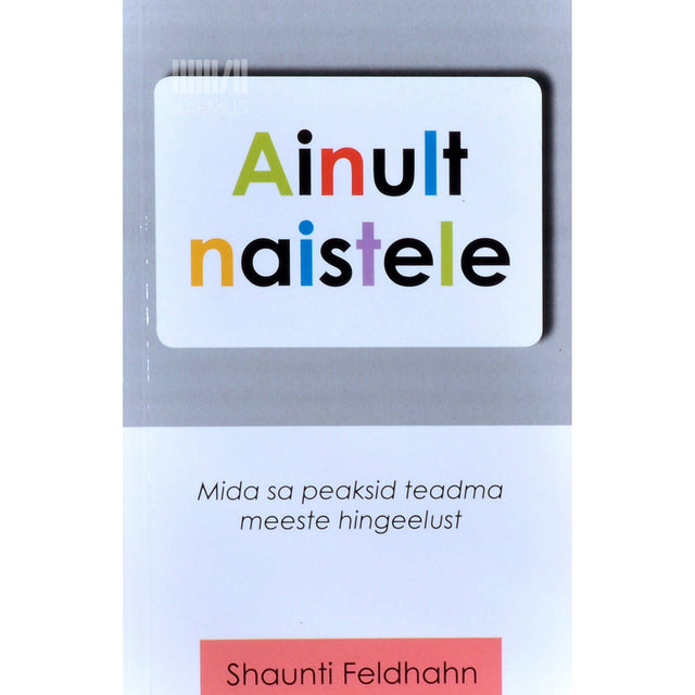 Shaunti Feldhahn - Ainult naistele. Mida sa peaksid teadma meeste hingeelust