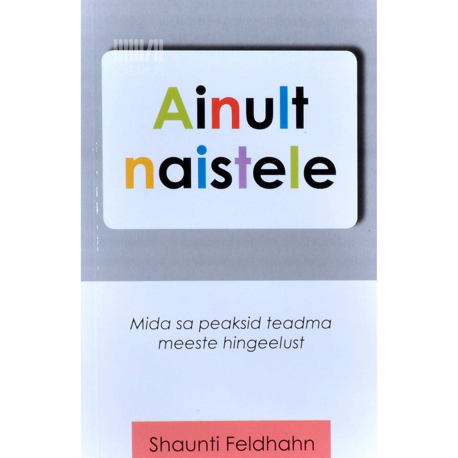 Shaunti Feldhahn - Ainult naistele. Mida sa peaksid teadma meeste hingeelust