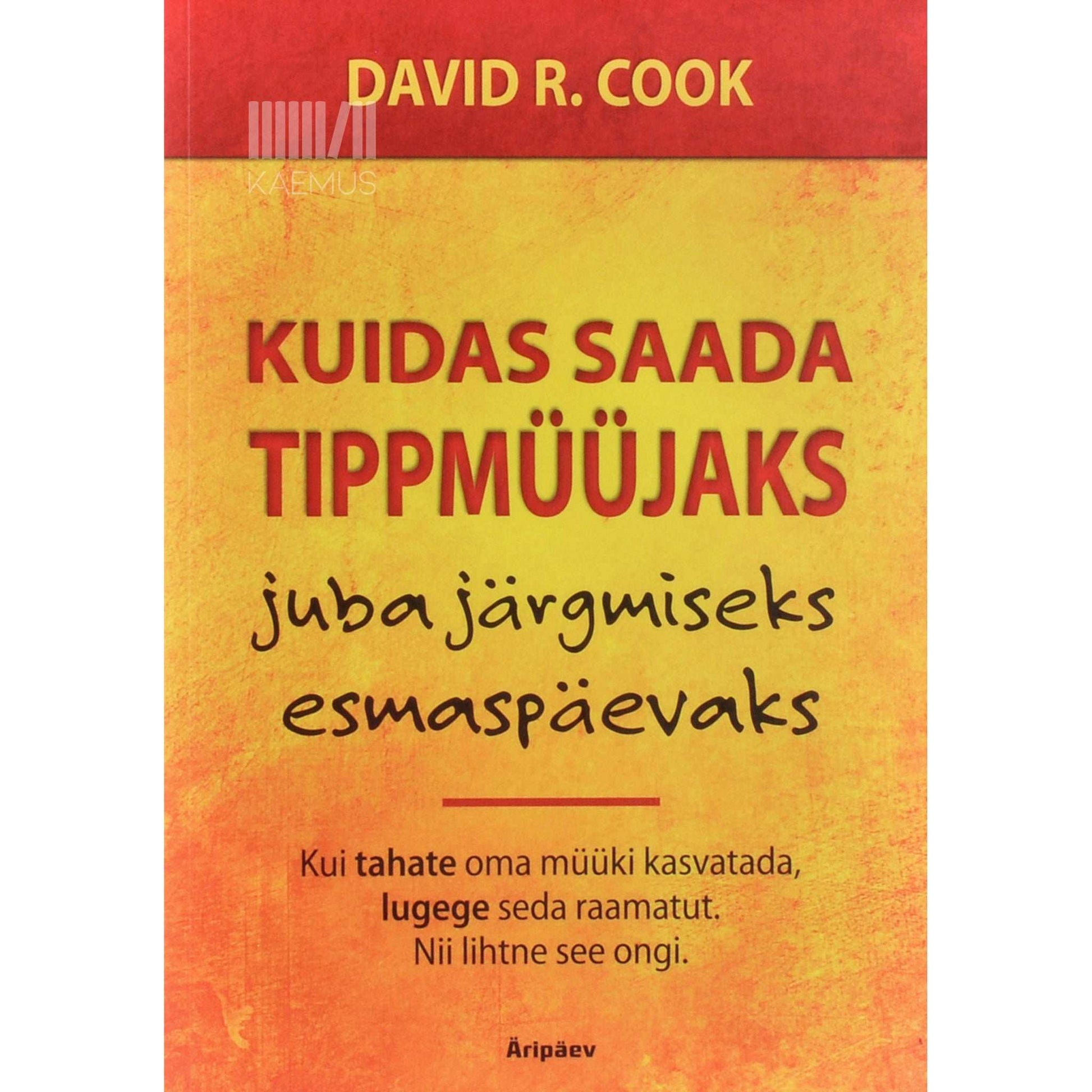David R Cook - Kuidas saada tippmüüjaks juba järgmiseks esmaspäevaks