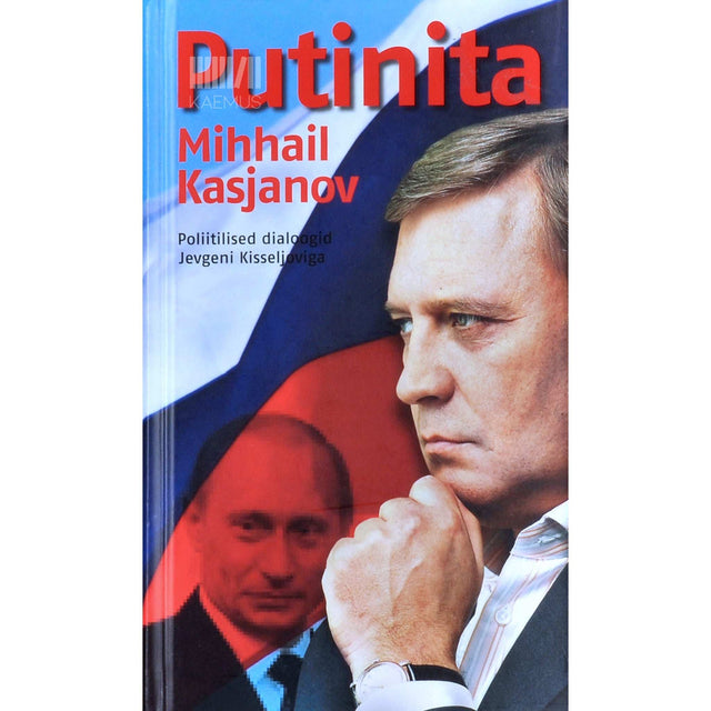 Mihhail Kasjanov - Putinita. Poliitilised dialoogid Jevgeni Kisseljoviga