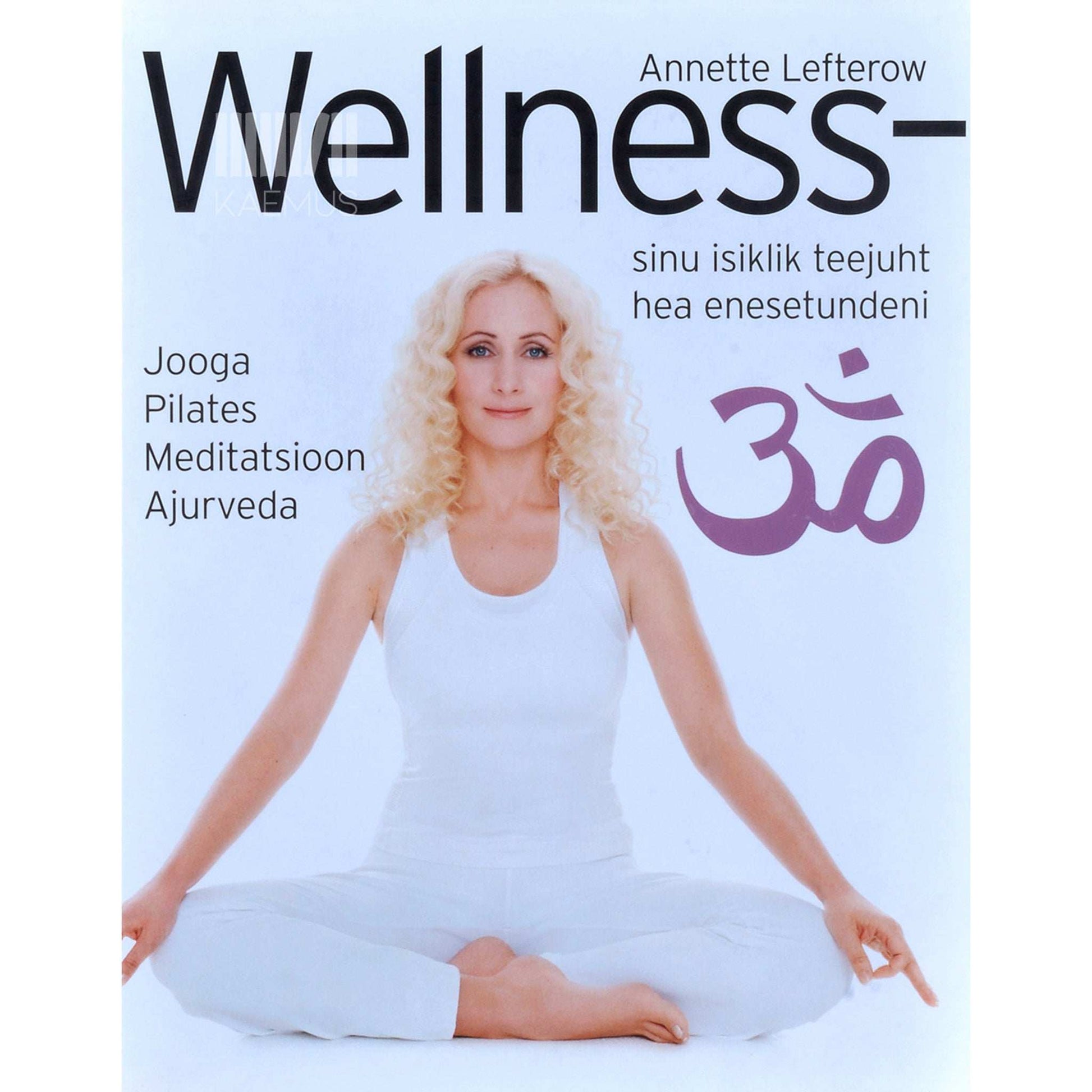 Annette Lefterow - Wellness. Sinu isiklik teejuht hea enesetundeni