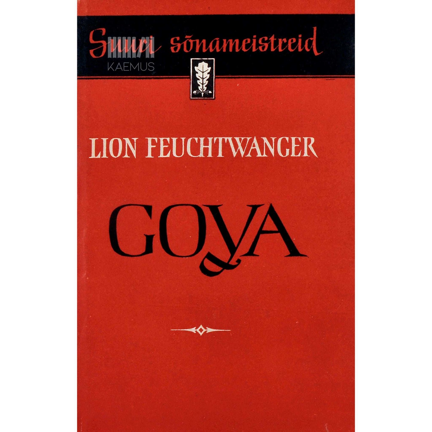 Lion Feuchtwanger - Goya ehk tunnetuse salakaval tee