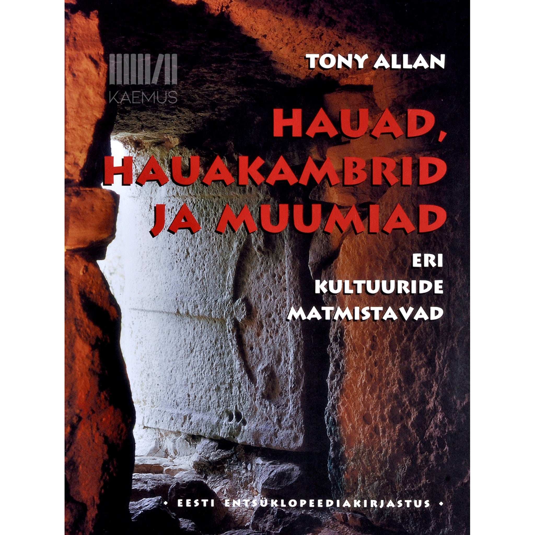 Tony Allan - Hauad, hauakambrid ja muumiad. Eri kultuuride matmistavad