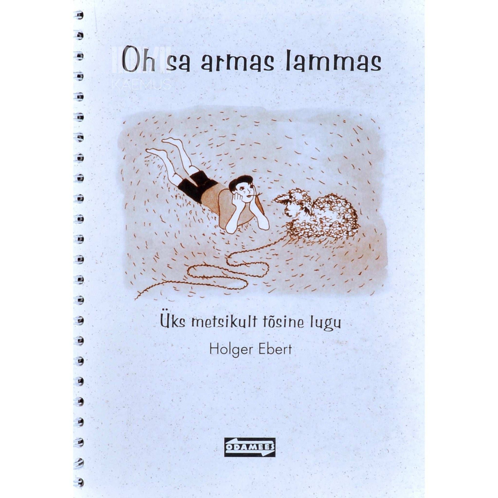 Holger Ebert - Oh sa armas lammas. Üks metsikult tõsine lugu