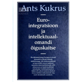 Ants Kukrus Eurointegratsioon ja intellektuaalomandi õiguskaitse