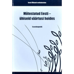 … Mõtestatud Eesti - ühiseid väärtusi hoides. Esseekogumik