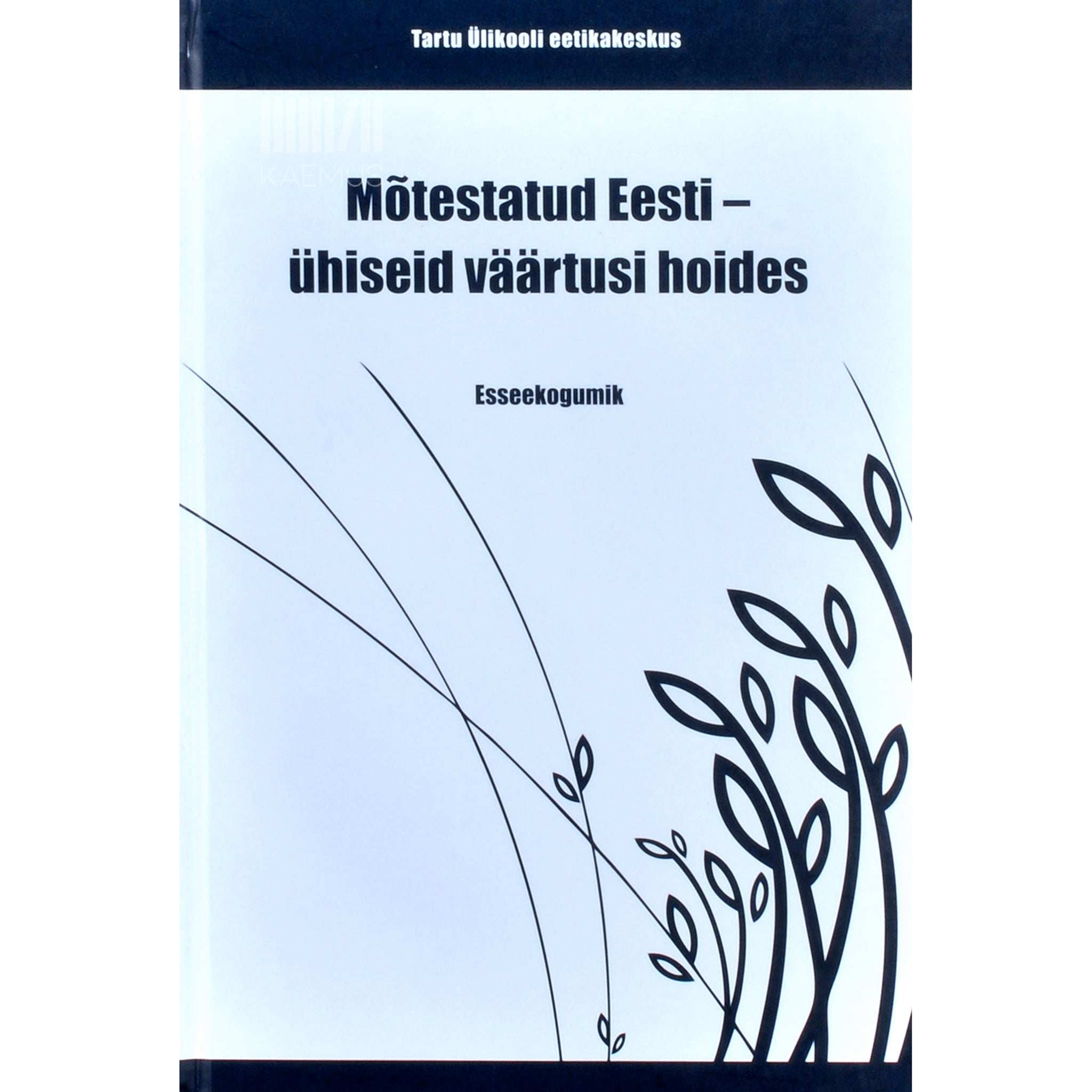 … Mõtestatud Eesti - ühiseid väärtusi hoides. Esseekogumik
