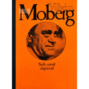 Vilhelm Moberg Sulle antud elupäevad