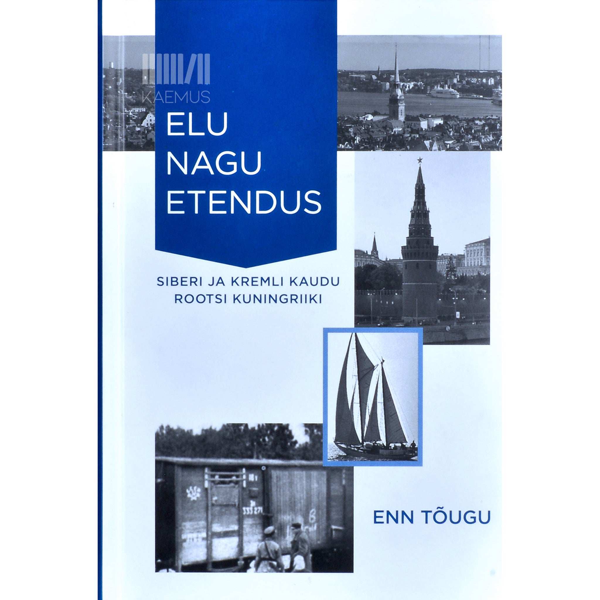 Enn Tõugu Elu nagu etendus. Siberi ja Kremli kaudu Rootsi kuningriiki