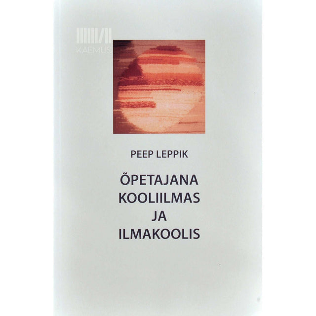 Peep Leppik - Õpetajana kooliilmas ja ilmakoolis