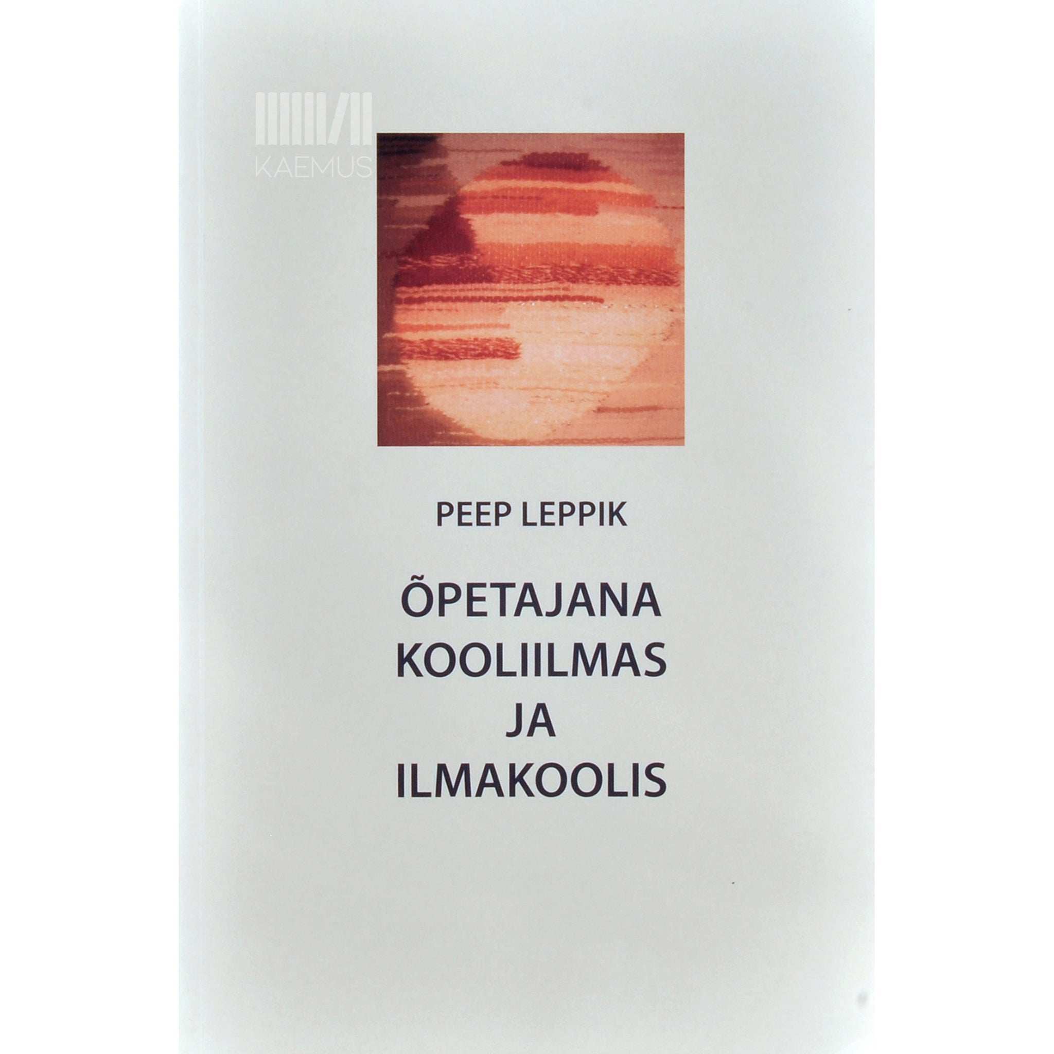 Peep Leppik Õpetajana kooliilmas ja ilmakoolis