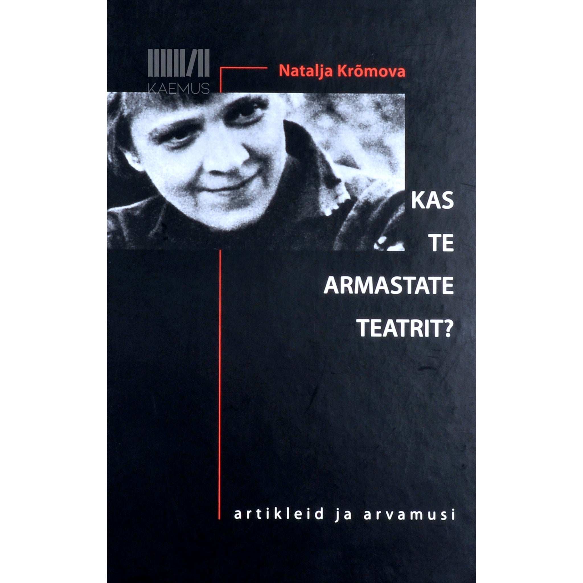 Natalja Krõmova Kas te armastate teatrit?. Artikleid ja arvamusi