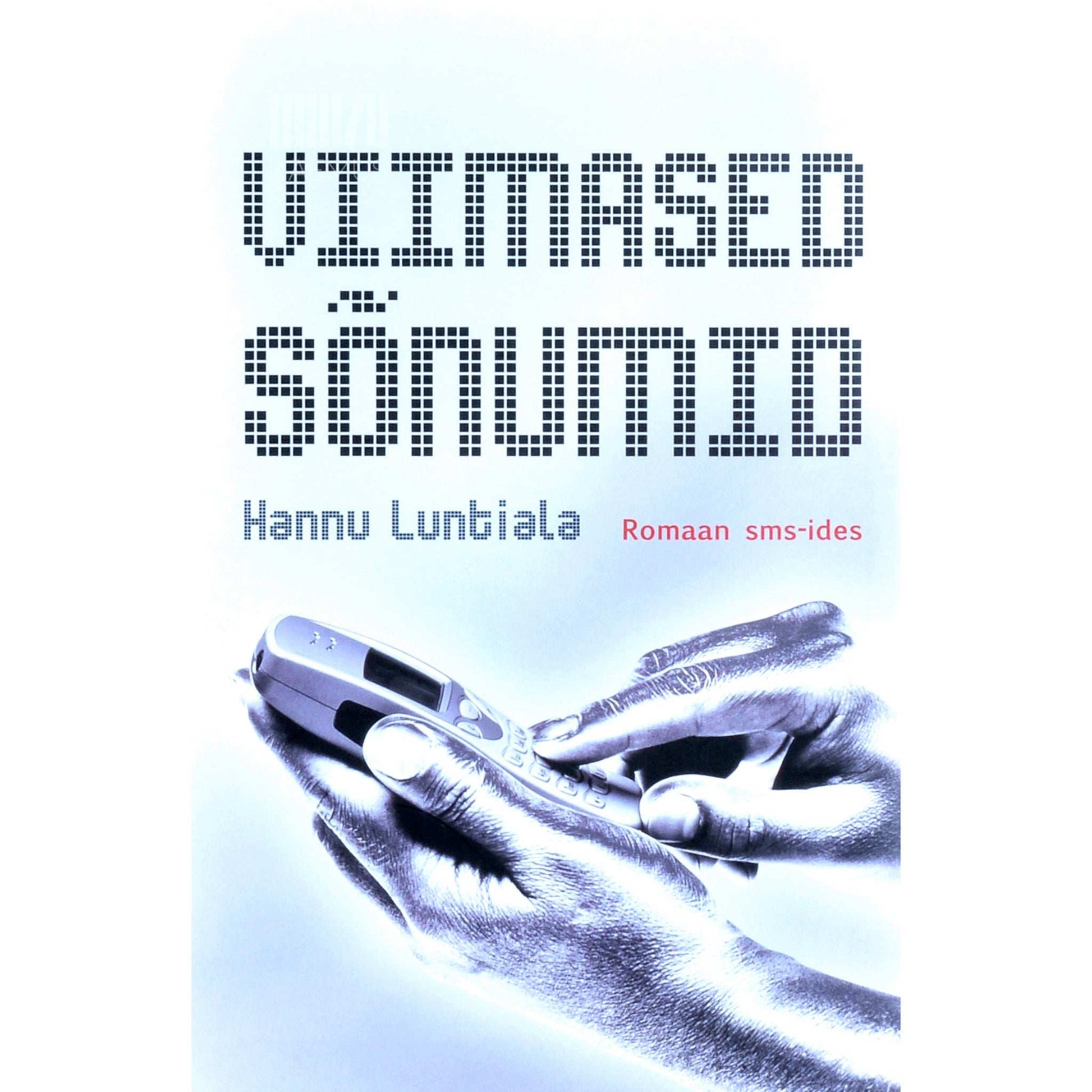 Hannu Luntiala - Viimased sõnumid. Romaan sms-ides