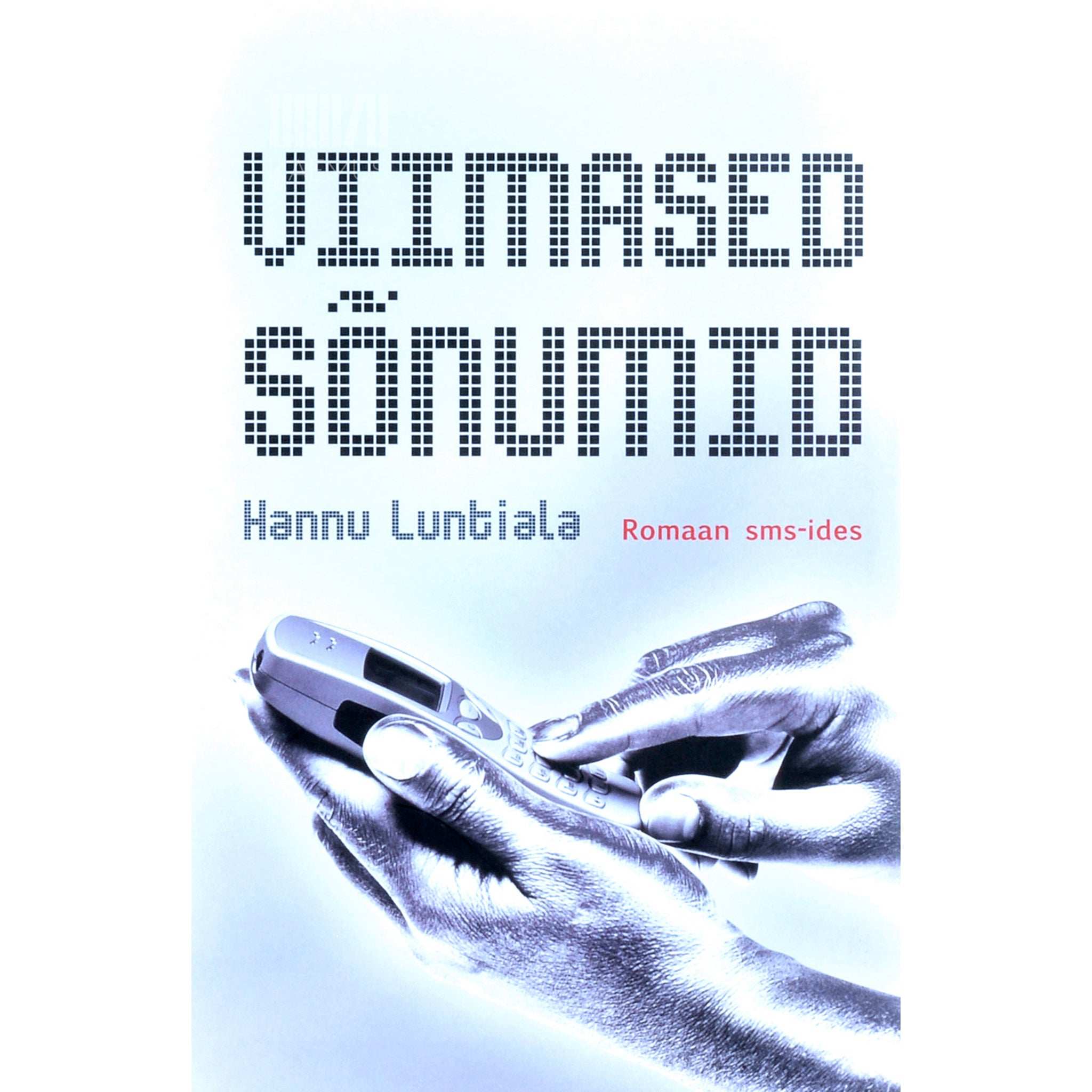 Hannu Luntiala Viimased sõnumid. Romaan sms-ides