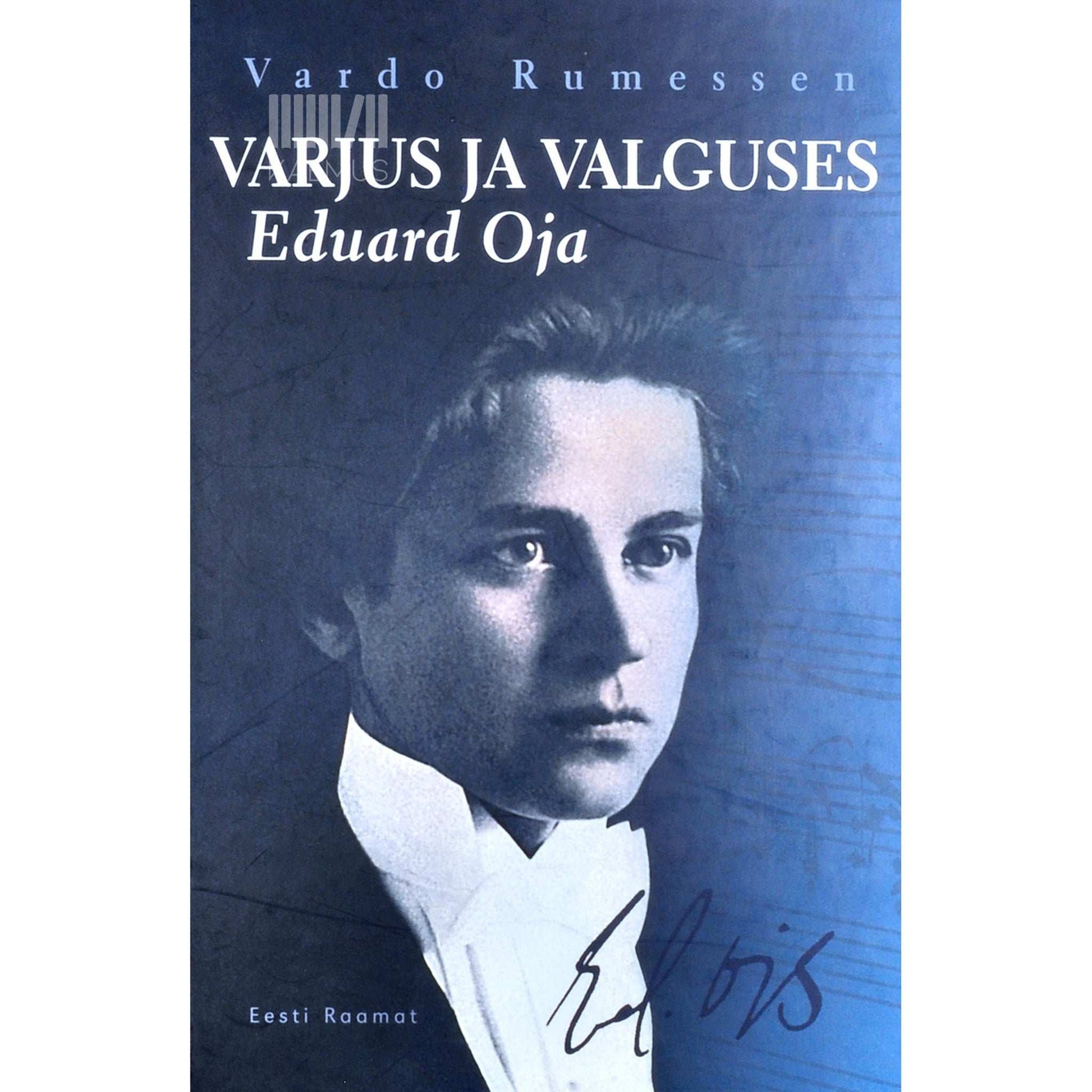 Vardo Rumessen - Varjus ja valguses. Helilooja Eduard Oja 1905-1950
